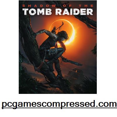 Shadow of the Tomb Raider Highly Compressed Game Download for PC