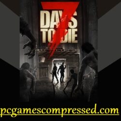 7 Days to Die Highly Compressed