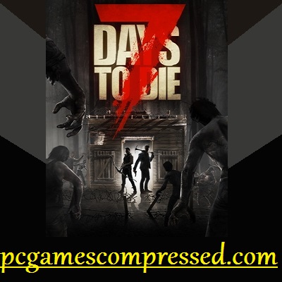 7 Days to Die Highly Compressed Game Free Download for PC