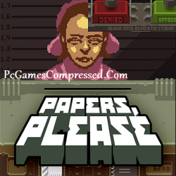 Papers, Please Highly Compressed